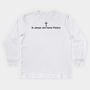 In Jesus We Have Peace Kids Long Sleeve T-Shirt